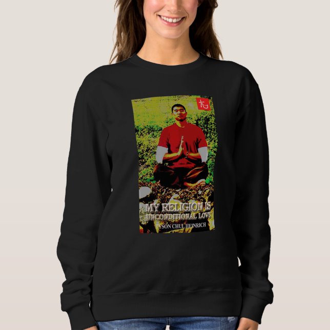 Meine Religion ist bedingungslose Liebe Sweatshirt (Vorderseite)