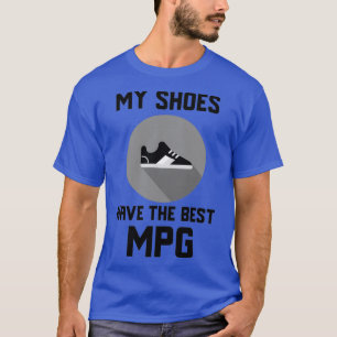 Meine Schuhe haben den besten Kraftstoffverbrauch T-Shirt
