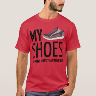 meine Schuhe haben mehr Meilen als dein Auto T-Shirt
