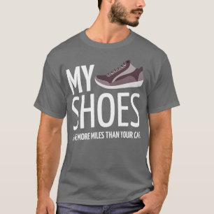 Meine Schuhe haben mehr Meilen als deine 1 T-Shirt