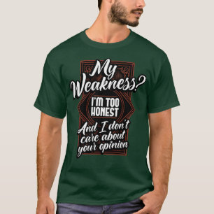 Meine Schwäche ist zu ehrlich, und ich bin nicht ü T-Shirt