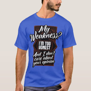Meine Schwäche ist zu ehrlich, und ich bin nicht ü T-Shirt
