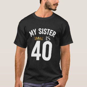 Meine Schwester ist 40 40. 40 Jahre alter Geschwis T-Shirt