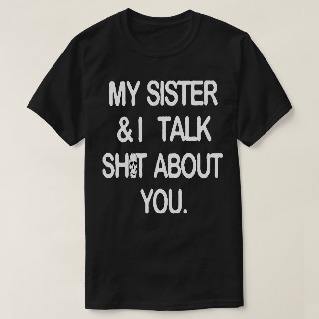 Meine Schwester und ich reden über dich T-Shirt (Design vorne)