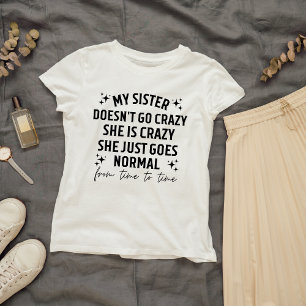 Meine Schwester wird nicht verrückt, sie ist verrü T-Shirt