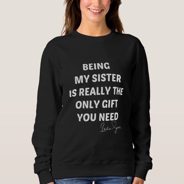 Meine Schwester zu sein ist wirklich das einzige G Sweatshirt (Vorderseite)