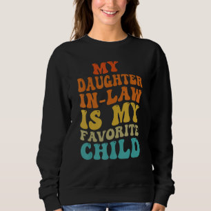 Meine Schwiegertochter ist mein Lieblingskind Lust Sweatshirt