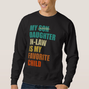 Meine Schwiegertochter ist mein Lieblingskind Lust Sweatshirt