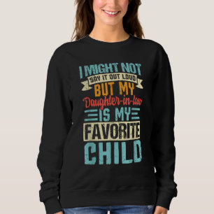 Meine Schwiegertochter ist mein Lieblingskind Sweatshirt