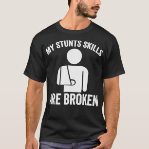 Meine Stuntfähigkeiten sind gebrochen T-Shirt