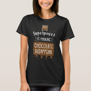 Meine Supermacht verschwindet Schokolade T-Shirt