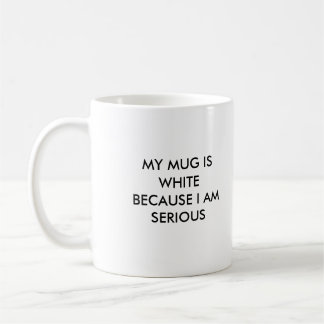 MEINE TASSE IST WEISS, WEIL ICH ERNST BIN