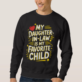 Meine Tochter im Gesetz ist mein Lieblingskind Sweatshirt