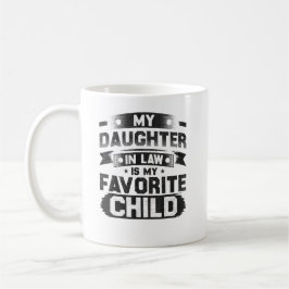 Meine Tochter im Gesetz ist mein liebstes Kind Kaffeetasse
