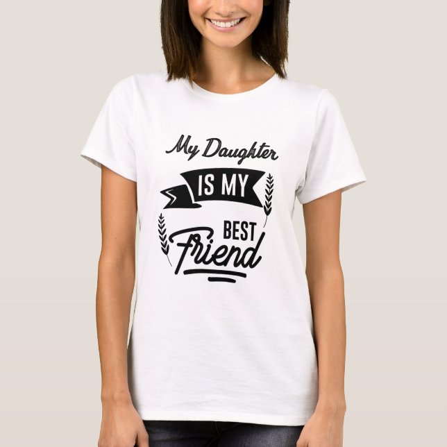 Meine Tochter ist meine beste Freundin T-Shirt (Vorderseite)