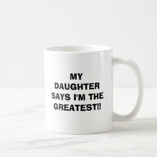 MEINE TOCHTER SAGT, dass ich! DAS BESTSTE bin! Kaffeetasse