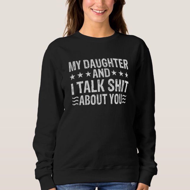 Meine Tochter und ich reden über dich Frauen, die  Sweatshirt (Vorderseite)