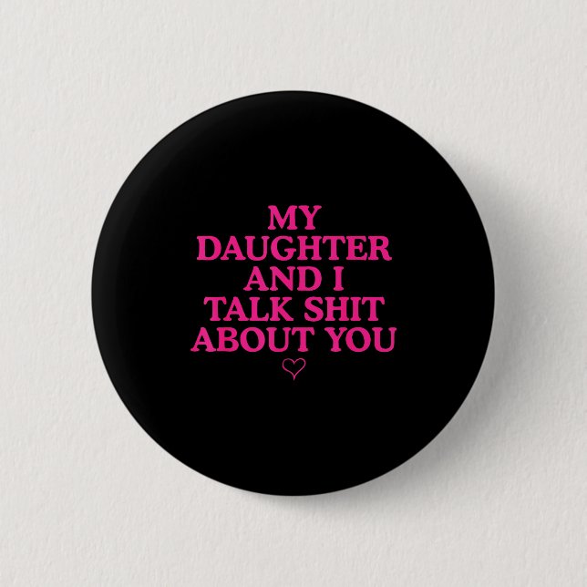 Meine Tochter und ich sprechen über dich Lustiges  Button (Vorderseite)