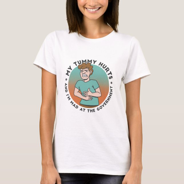 MEINE TUMMY HURTS UND ICH BIN AN DER REGIERUNG GEH T-Shirt (Vorderseite)