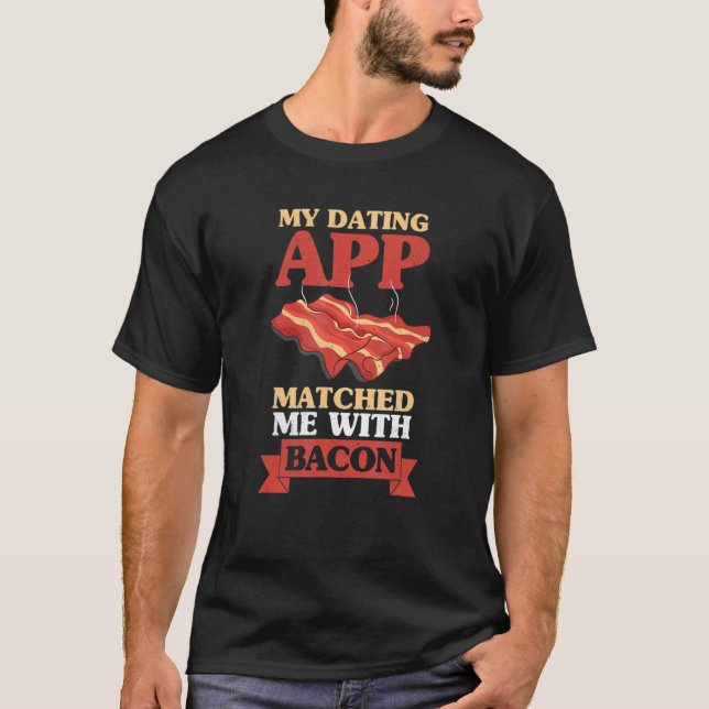 Meine Verabredet App passte mir zum Bacon Pork Gri T-Shirt (Vorderseite)