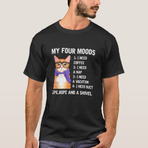 Meine vier Stimmungen, die ich brauche Kaffee, ich T-Shirt