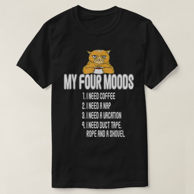 Meine vier Stimmungen ich brauche Kaffee ich brauc T-Shirt (Design vorne)