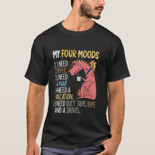 Meine vier Stimmungen Kaffee Nickerchen Arbeit Wie T-Shirt