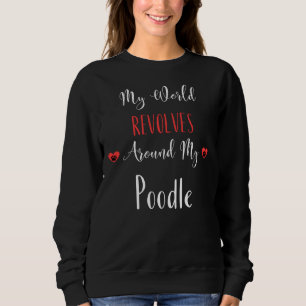 Meine Welt dreht sich um meine Poodle Poodle Gesch Sweatshirt