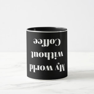 Meine Welt ohne Kaffee Tasse