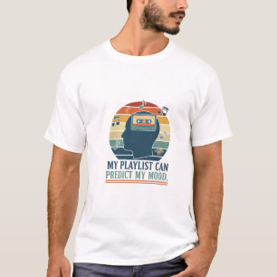 Meine Wiedergabeliste kann meine Stimmung vorhersa T-Shirt