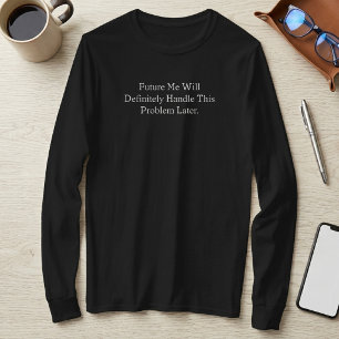 Meine Zukunft wird dieses Problem definitiv spät l T-Shirt