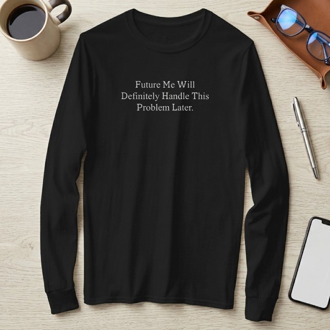 Meine Zukunft wird dieses Problem definitiv spät l T-Shirt (Von Creator hochgeladen)