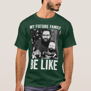 Meine zukünftige Familie ist wie 2 T-Shirt