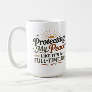 Meinen Frieden schützen wie einen Vollzeitjob Tass Kaffeetasse