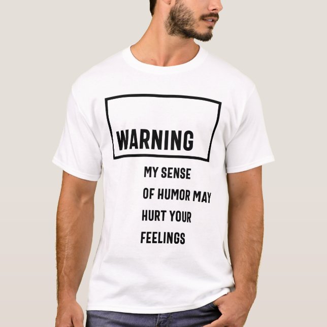Meinen Sinn für Spaß zu warnen, könnte deine Gefüh T-Shirt (Vorderseite)