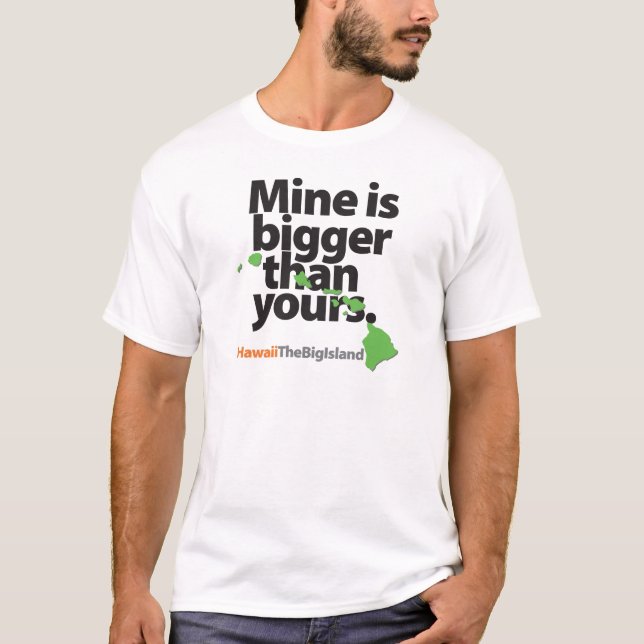"Meiner ist größer als deiner" Hawaii Island T Shi T-Shirt (Vorderseite)