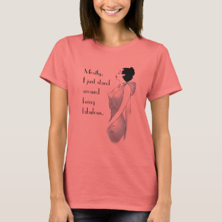 Meistens stehe ich einfach nur herum, um fantastis T-Shirt