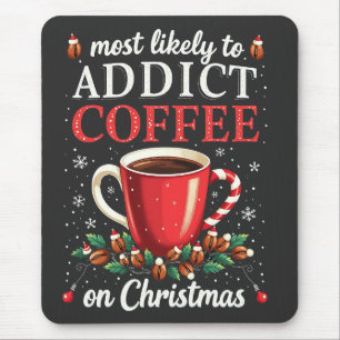 Meistens zu Addicdictive Kaffee zu Weihnachten Kof Mousepad