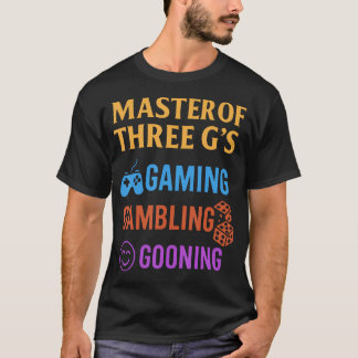 Meister der drei G's Gaming Gambling Gooning Lusti T-Shirt