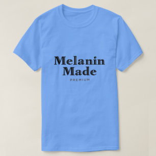 Melanin Made T - Shirt