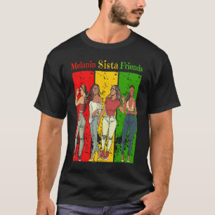 Melanin Sista Friends Black History Monte Black Gi T-Shirt