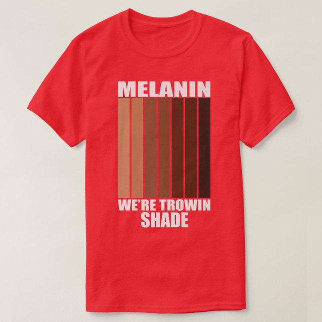 Melanin Wir sind Throwin Shade Black History Month T-Shirt (Design vorne)