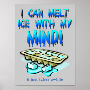 Melt Ice With My Mind Funny Poster Signe
