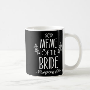 Meme der Braut Hochzeitsgesellschaft Familie  Kaffeetasse