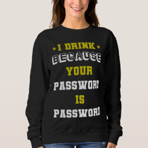 Meme Experte Cybersicherheit Ich trinke weil dein  Sweatshirt