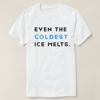 Même la glace la plus froide fond T-Shirt de motiv