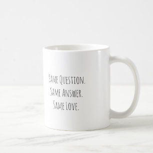 Même Question Même Réponse Même Amour Tasse pour A