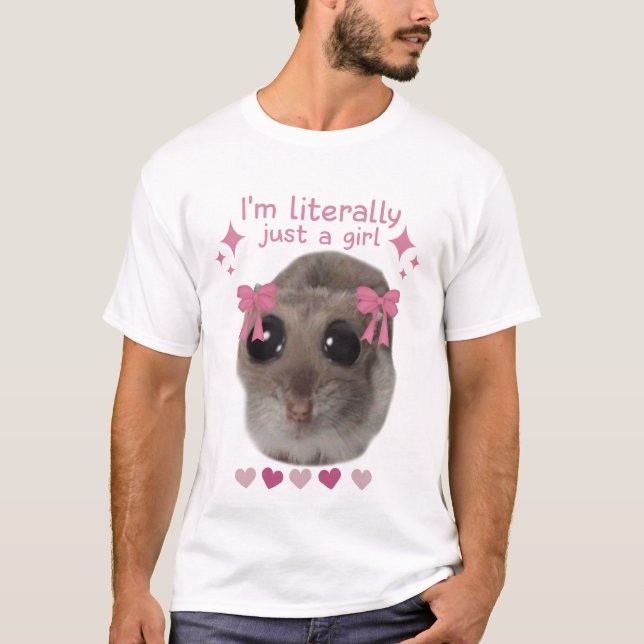 Meme Sad Hamster Ich bin buchstäblich nur ein Mädc T-Shirt (Vorderseite)
