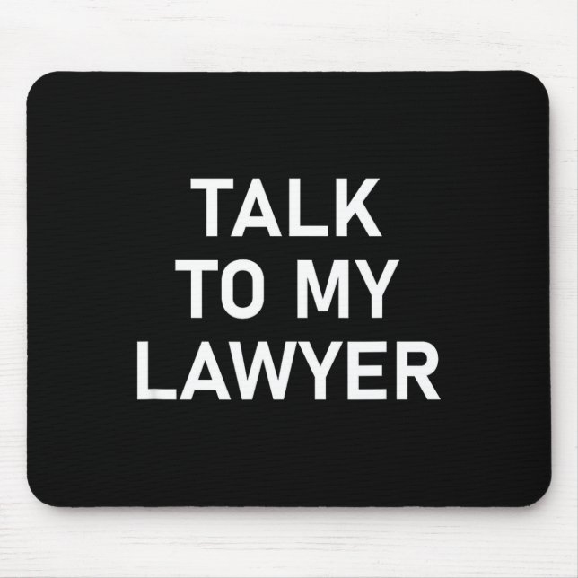 Meme Sayings, One Liners, Quotes, Talk To My Lawye Mousepad (Vorne)