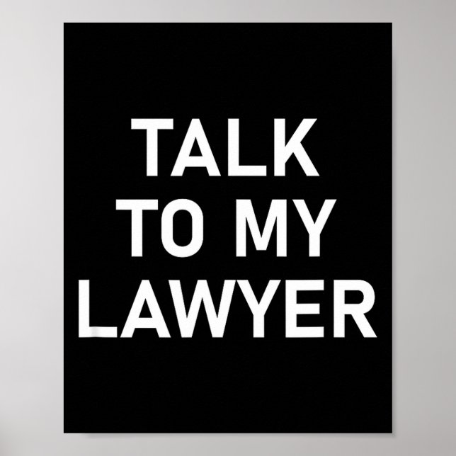 Meme Sayings, One Liners, Quotes, Talk To My Lawye Poster (Vorne)